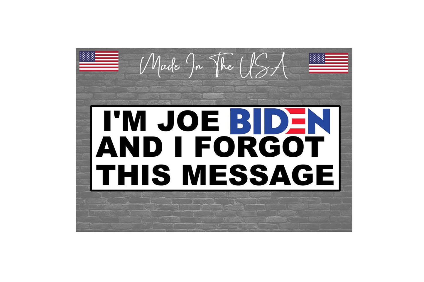 I'm Joe Biden Forgot Message Sticker Decal - Bumper Sticker Joke Trump 2024 8"