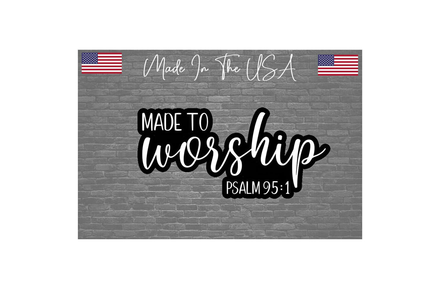 Made to worship Sticker Decal - Christian Psalm 95:1 - 6"