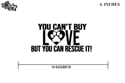 You can&#39;t buy love but you can resure it sticker Decal - Pet Rescue 6&quot;