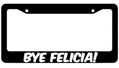 Bye Felicia! License Plate Frame - JDM KDM Funny - Choose color!