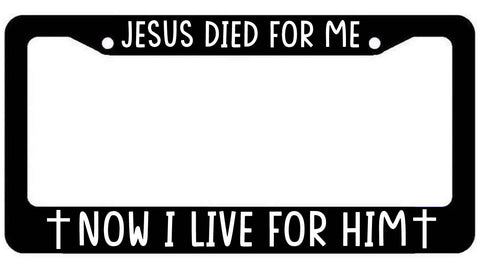 Jesus died for me Now I live for him  License Plate Frame - plate Cover