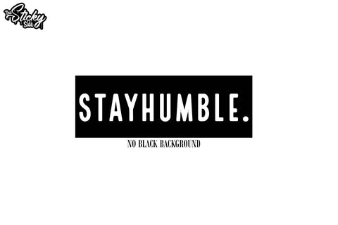 Stay Humble #2 Car Window Vinyl Decal Sticker JDM KDM Euro Choose size and Color