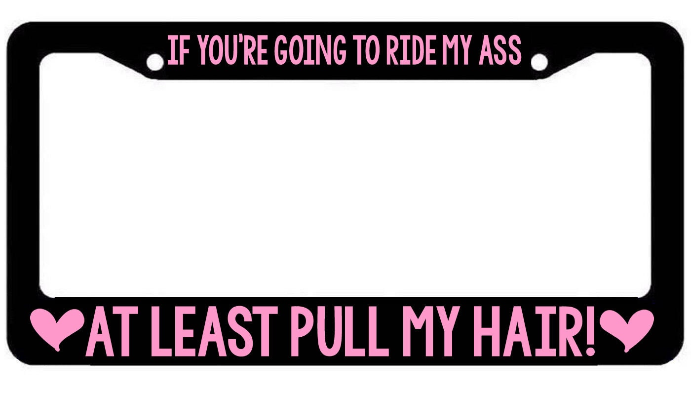 If youre going to ride my ass  License Plate Frame funny tailgater