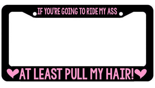 If youre going to ride my ass  License Plate Frame funny tailgater