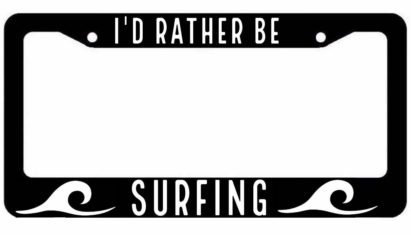 I'd Rather be Surfing Black License Plate Car Frame Beach Surfer Waves