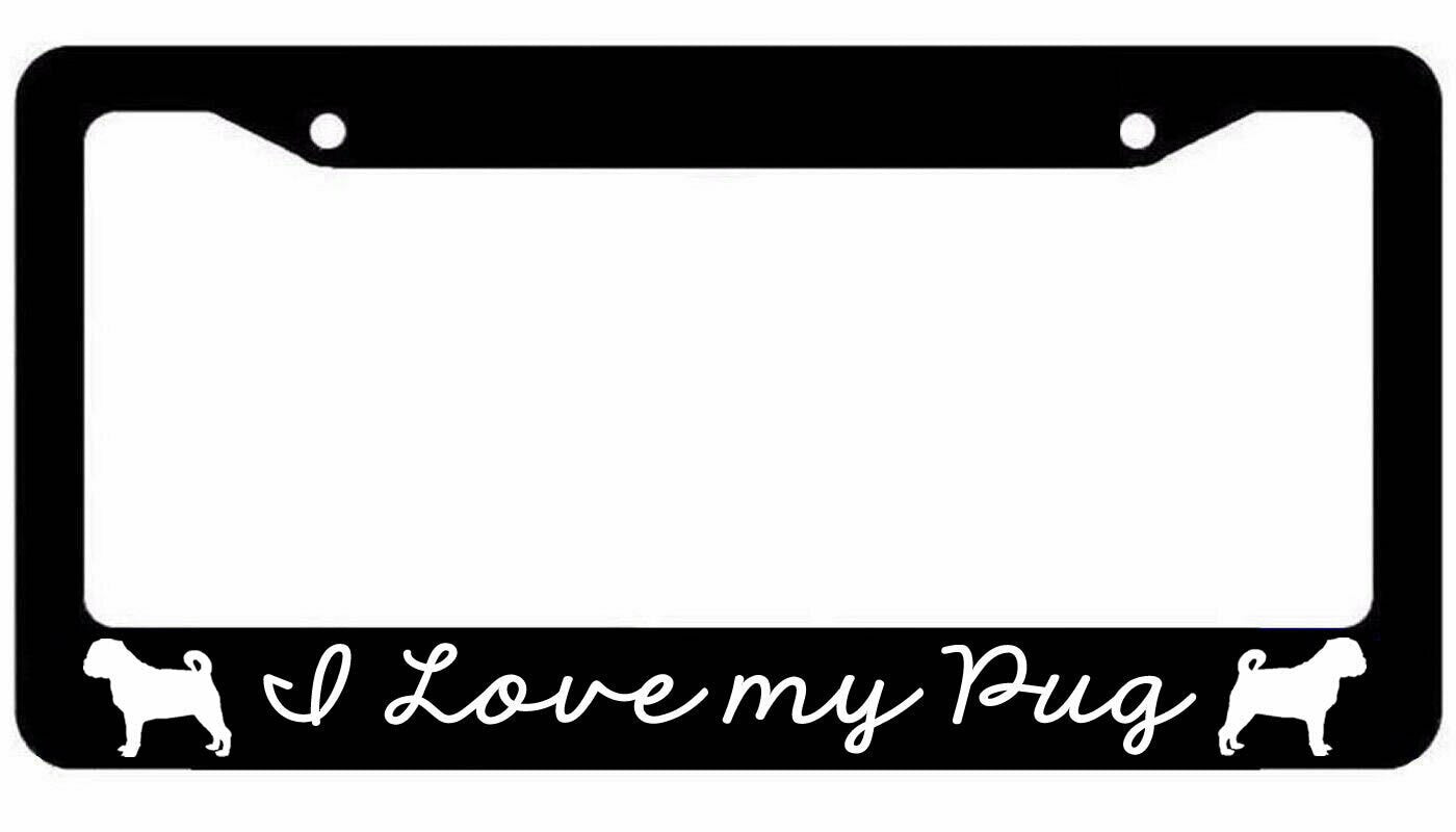 I love my pug Black License Plate Frame Aniaml Lover Pet Pug