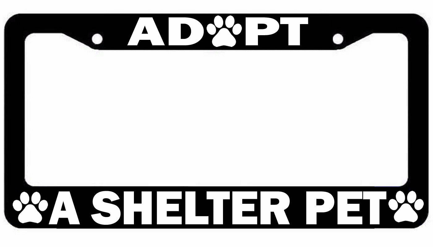 Adopt a Shelter Pet license plate frame funny car truck SUV Rescue Pet Animal