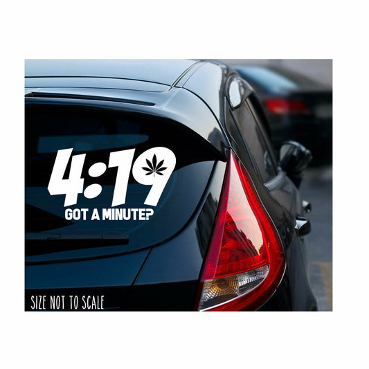 4:19 got a minute? 420 Decal Sticker - Weed Marijuana 6"