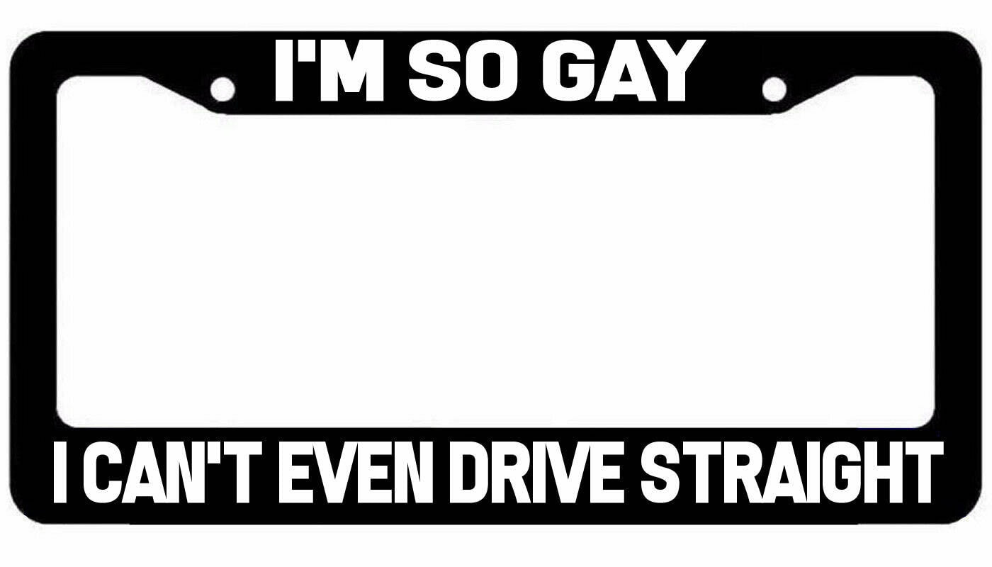I'm So Gay I can't drive straight License Plate Frame jdm funny prank