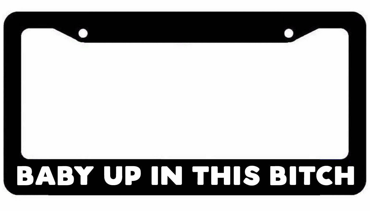 Baby up in this bitch License Plate Frame - JDM KDM Plate Cover Funny