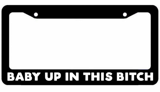 Baby up in this bitch License Plate Frame - JDM KDM Plate Cover Funny