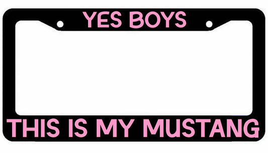 Yes Boys This Is My Mustang License Plate Frame jdm funny Girly Choose Color
