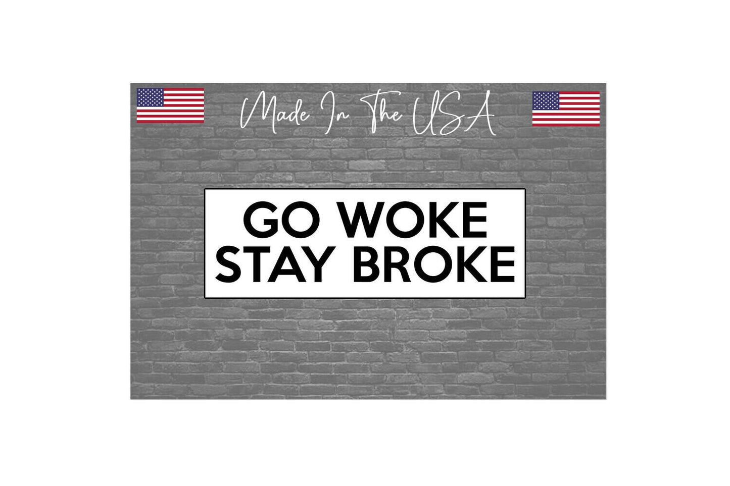 Go woke stay broke -anti woke awake Sticker Decal Car Truck 8"