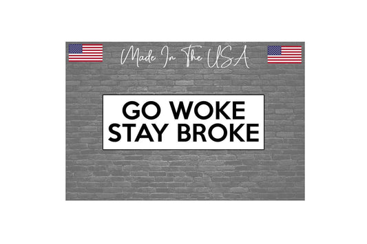 Go woke stay broke -anti woke awake Sticker Decal Car Truck 8"