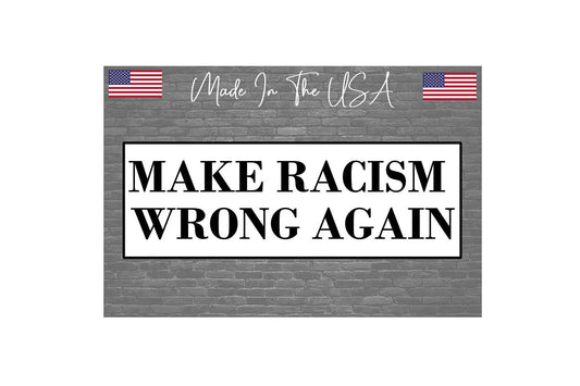Make Racism Wrong Again Sticker Decal - Bumper Sticker 8"