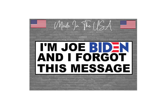 I'm Joe Biden Forgot Message Sticker Decal - Bumper Sticker Joke Trump 2024 8"