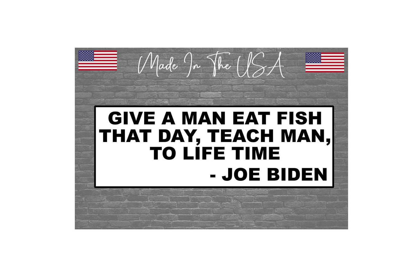 Funny Biden Give a man a fish Sticker Decal - Bumper Sticker Joke Trump 2024 8"