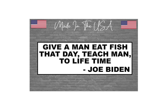 Funny Biden Give a man a fish Sticker Decal - Bumper Sticker Joke Trump 2024 8"