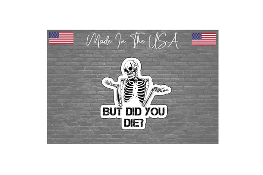 But did you die Sticker Decal - JDM Funny Skeleton 4.5"