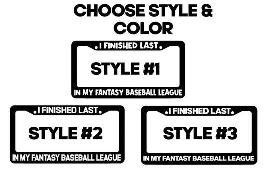 I finished last in my fantasy baseball League Black License Plate Frame Choose Sytle & Color