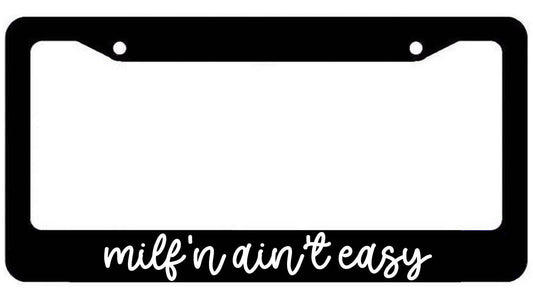MILF'N Ain't Easy License Plate Frame - For Car Truck SUV Minivan