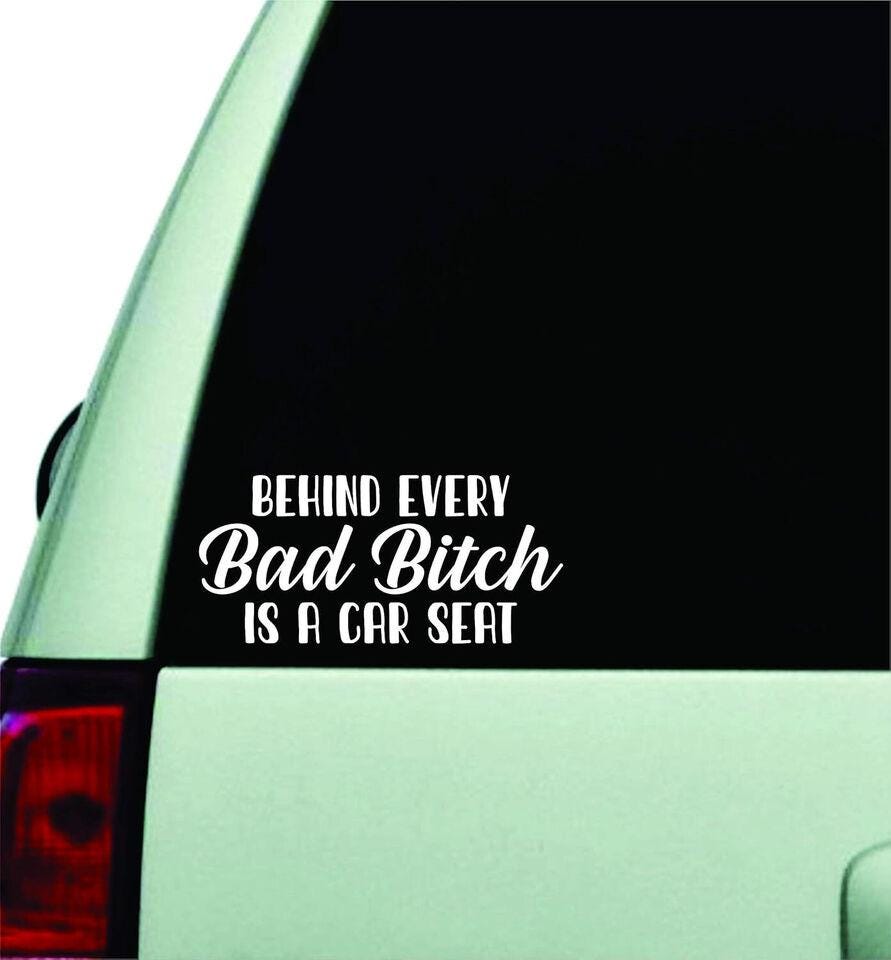 Behind Every Bad Bitch is A Car Seat Decal Sticker Vinyl Car Truck Mama 7" #2
