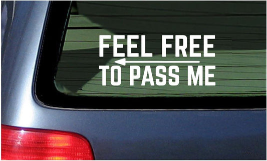 Feel Free to Pass Me - Car Window Sticker Decal Vinyl Too Slow Safe Driver 6"