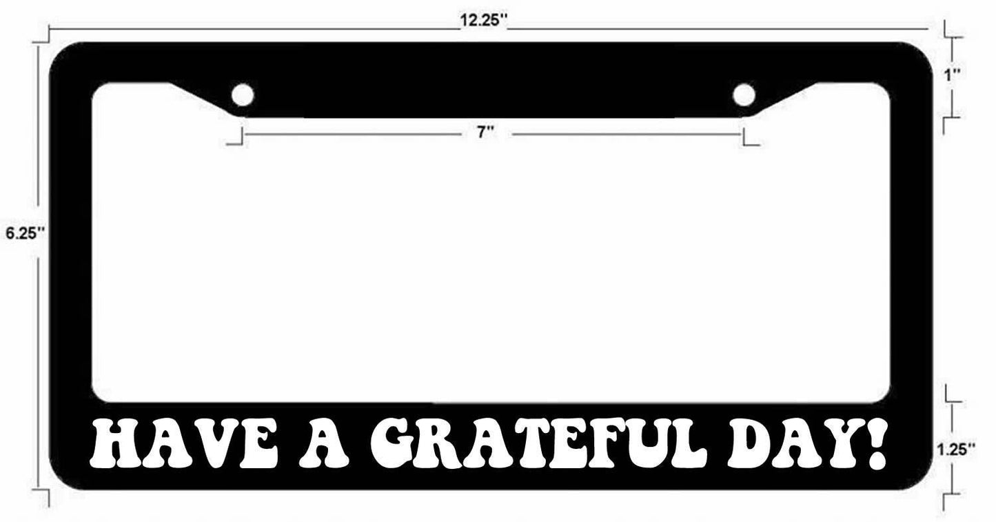 Have a grateful day License Plate frame for Car Truck SUV