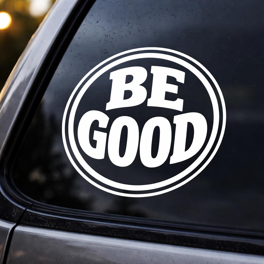 Be Good sticker Decal 3” for car truck suv window tumbler